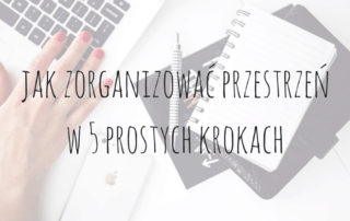 jak zorganizować przestrzeń w 5 prostych krokach