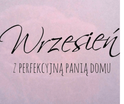 wrzesień z perfekcyjną panią domu